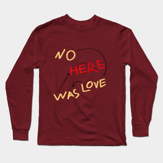 NO LOVE WAS HERE shirt Long Sleeve T-Shirt by TATOH